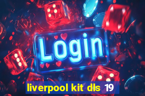 liverpool kit dls 19